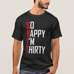 30. Geburtstag So glücklich bin ich 30 Jahre alt T-Shirt