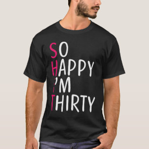 30. Geburtstagsfrauen So glücklich bin ich 30 Jahr T-Shirt