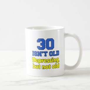 30 Ist nicht alt, nur deprimierende Tasse