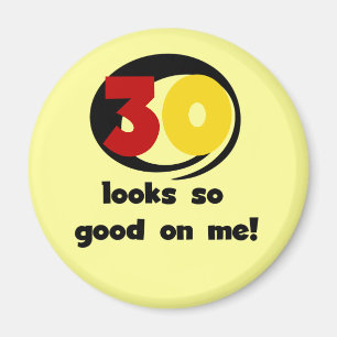 30 sieht mir so gut aus wie T - Shirt und Geschenk Magnet