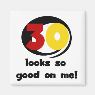 30 sieht mir so gut aus wie T - Shirt und Geschenk Magnet