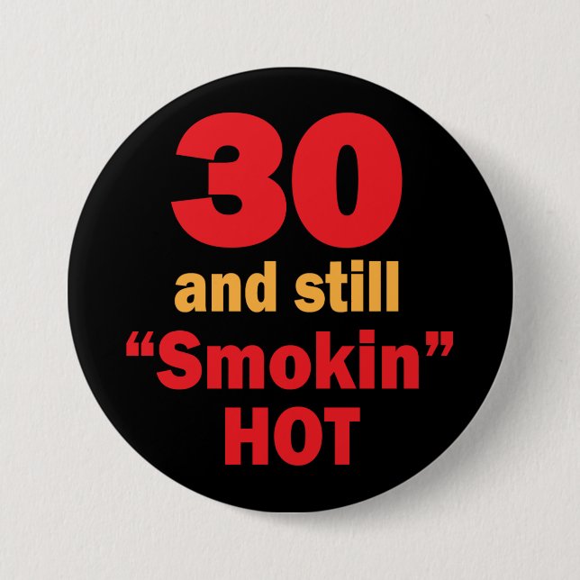 30 und noch Smokin heißer | 30. Geburtstag Button (Vorderseite)