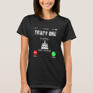 31. Geburtstag ist anrufen und ich muss 31 Jahre a T-Shirt