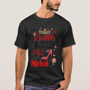 31. März Geburtstag Diese Königin wurde am 31. Mär T-Shirt