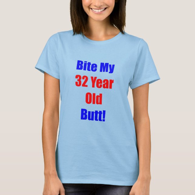 32 Biss meinen Hintern T-Shirt (Vorderseite)