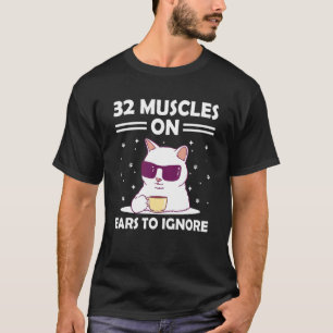 32 Muskeln an Ohren um Katze zu ignorieren   Kitte T-Shirt