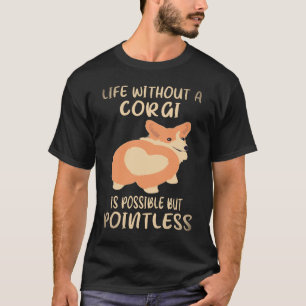 34 Ein Leben ohne Corgi ist möglich, aber sinnlos T-Shirt