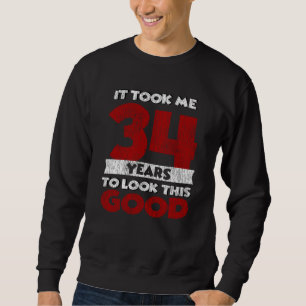 34 Jahre alt hat mich zum 34. Geburtstag gut ausse Sweatshirt