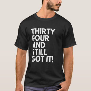 34 Jahre alt und immer noch Got 34. Bir T-Shirt