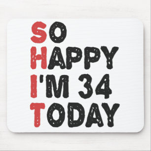 34th Birthday So Happy I'm 34 Today Gift Funny Mousepad