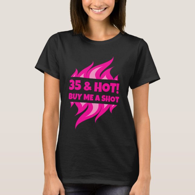 35 & Hot Buy Me A Shot Birthday Shirt für Frauen (Vorderseite)