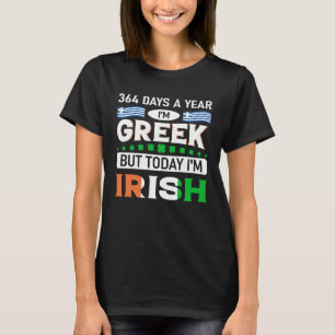 364 Tage bin ich Grieche, aber heute bin ich Irish T-Shirt