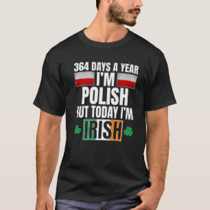 364 Tage im Jahr bin ich Polnisch Heute bin ich Ir T-Shirt