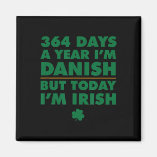 364 Tage im Jahr Dänisch Heute bin ich Irischer St Magnet