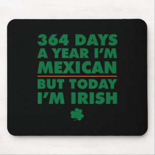 364 Tage im Jahr Mexikaner Heute bin ich Ire Sankt Mousepad