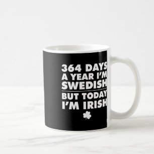 364 Tage Schweden Heute bin ich irisch Saint Patri Kaffeetasse
