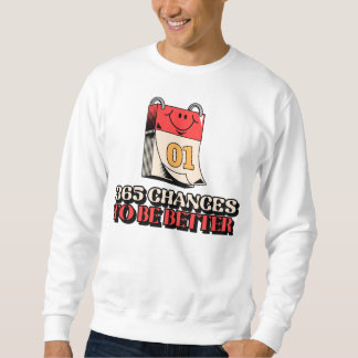 365 Chances To Be Better Sweatshirt