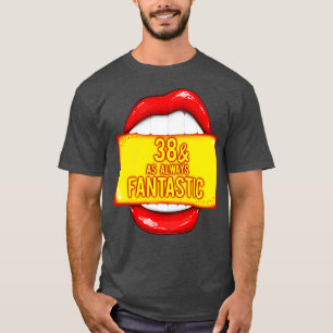 38. Geburtstag 38 wie immer fantastische rote Lipp T-Shirt