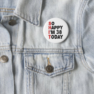 38. Geburtstag So glücklich bin ich heute 38 Gesch Button
