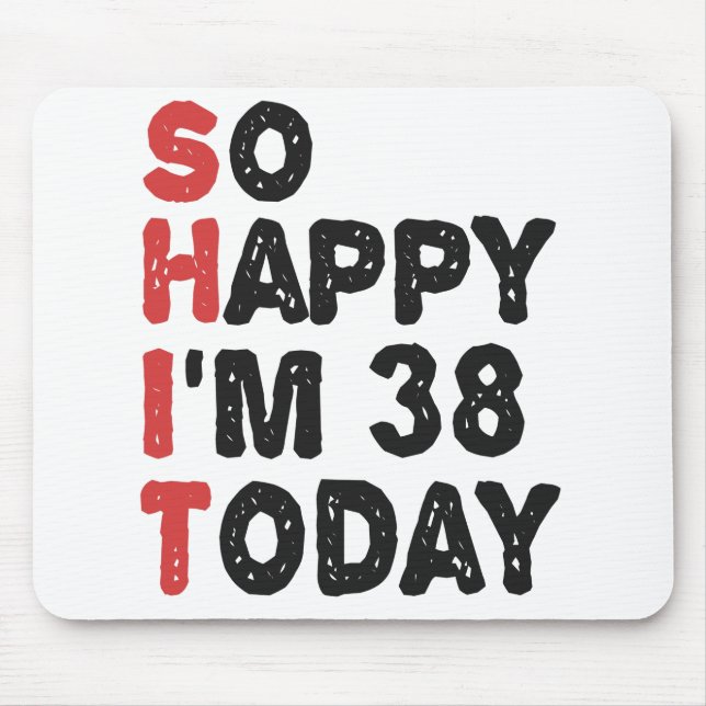 38. Geburtstag So glücklich bin ich heute 38 Gesch Mousepad (Vorne)
