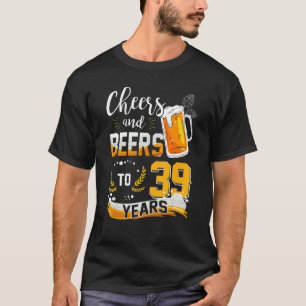 39. Geburtstagskuiere und Biere bis 39 Jahre Gebor T-Shirt