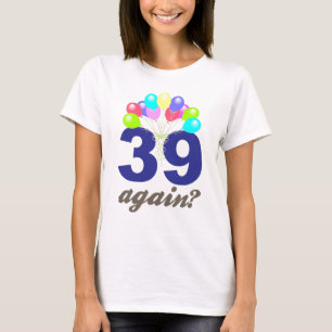 39 wieder? Geburtstags-Geschenke/Andenken T-Shirt
