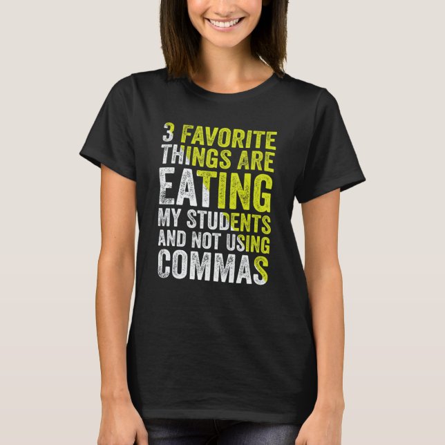 3 Favorite Things Are Eating My Students and Not U T-Shirt (Vorderseite)