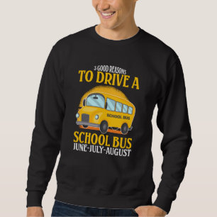3 gute Gründe, einen Schulbus Funny Driver zu fahr Sweatshirt