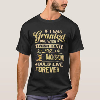 3 Ich wünsche, dass mein Dachshund für immer leben T-Shirt