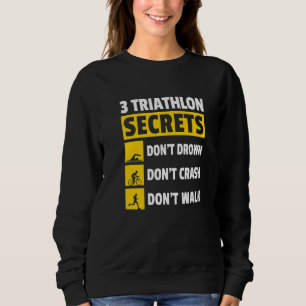 3 Triathlon-Geheimnisse Ertrinke nicht Zerschelle Sweatshirt