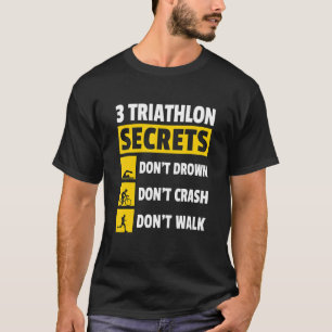 3 Triathlon-Geheimnisse nicht ertrinken Don't Cras T-Shirt