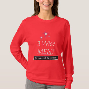 3 weise Männer? Oh, gehen Sie an! T-Shirt