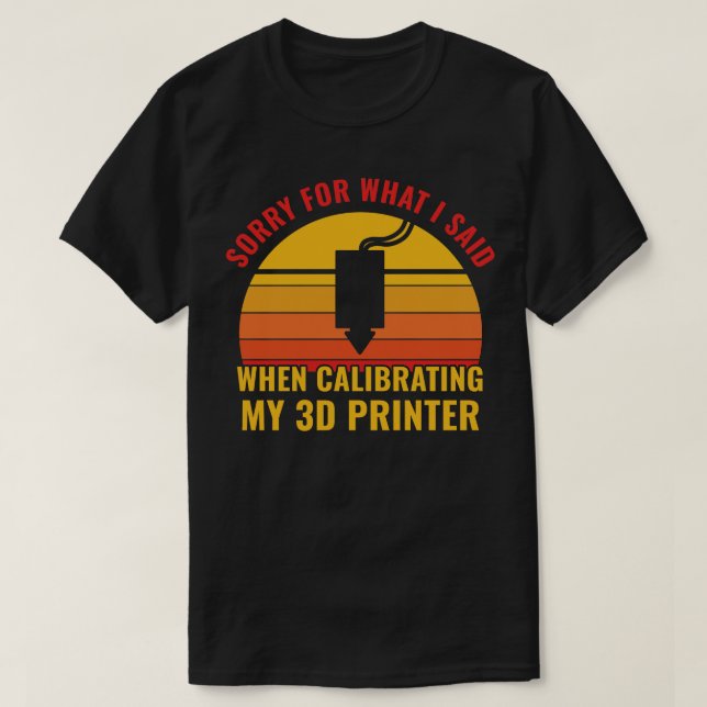 3D-Druck Funny Calibrating my 3D Printer T-Shirt (Design vorne)