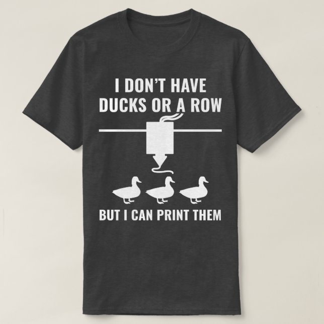 3D-Drucker Funny ich habe keine Ducks, aber ich ka T-Shirt (Design vorne)