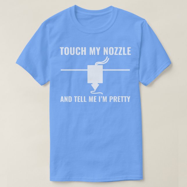 3D-Drucker Funny Touch mein Nozzle 3D-Druck T-Shirt (Design vorne)