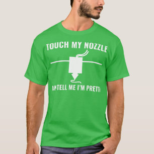 3D-Drucker Funny Touch mein Nozzle 3D-Druck T-Shirt