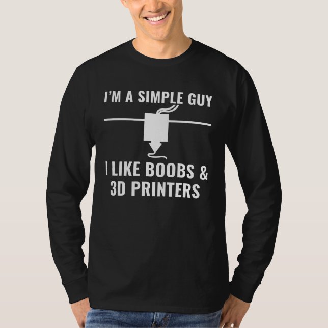 3D-Drucker  Ich bin ein einfacher Mann, ich mag 3D T-Shirt (Vorderseite)
