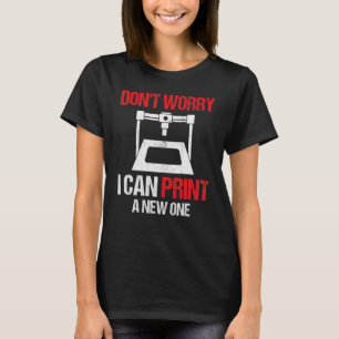 3D-Drucker Keine Sorge, ich kann einen neuen druc T-Shirt