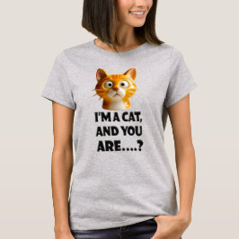 3D Feline with Attitude: 'I’m a Cat, and You Are.. T-Shirt