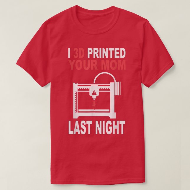 3D Printed Your Mom Last Night 3D Printing Filamen T-Shirt (Design vorne)