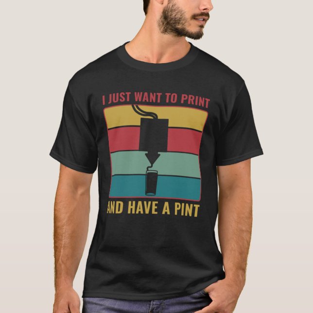 3D Printing  3D Print and Have a Pint T-Shirt (Vorderseite)