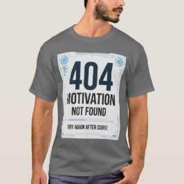 404 Motivation nicht gefunden Lustiges T-Shirt
