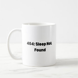 404 Schlaf Nicht Gefunden Tasse – Lustiger Entwick
