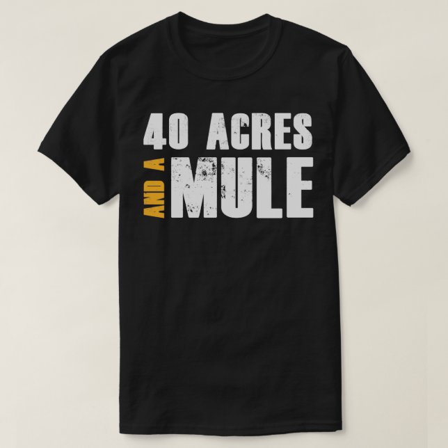 40 Acres und ein Mule T-Shirt (Design vorne)
