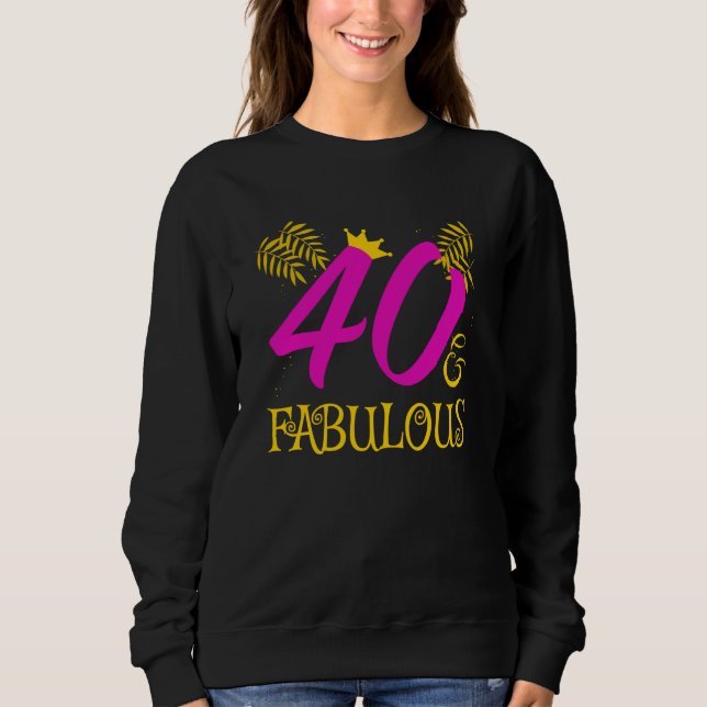 40 And Fabulous  40 And Fabulous  For Women Sweatshirt (Vorderseite)