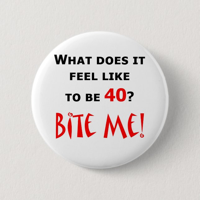 40 beißen Sie mich! Button (Vorderseite)
