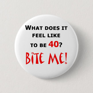 40 beißen Sie mich! Button