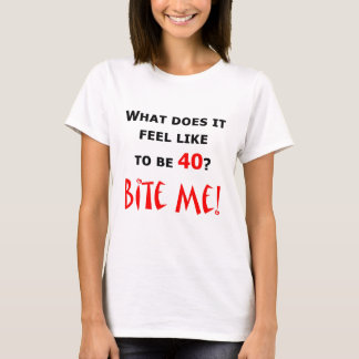 40 beißen Sie mich! T-Shirt