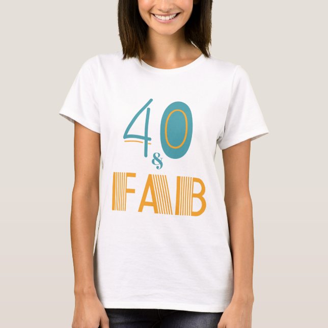 40 & Fab Moderner Geburtstag T-Shirt (Vorderseite)