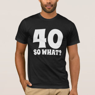 40. GEBURTSTAG, 40 SO WAS T - SHIRT
